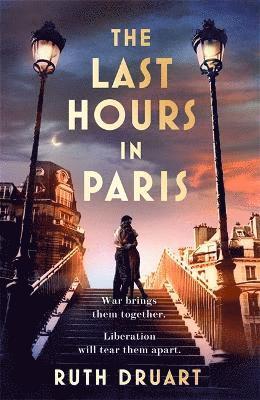 bokomslag The Last Hours in Paris: A powerful, moving and redemptive story of wartime love and sacrifice for fans of historical fiction