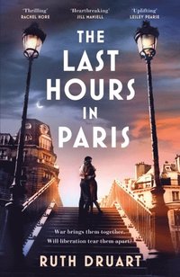 bokomslag The Last Hours in Paris: The greatest story of love, war and sacrifice in t