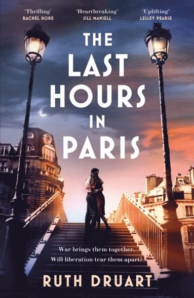 bokomslag The Last Hours in Paris: A powerful, moving and redemptive story of wartime love and sacrifice for fans of historical fiction