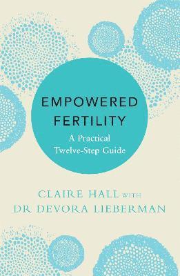 Claire Hall, Dr Devora Lieberman - Empowered Fertility, Häftad