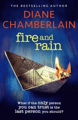 Diane Chamberlain - Fire and Rain: A scorching, page-turning novel you won't be able to put down, Häftad