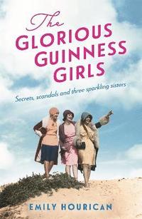 bokomslag The Glorious Guinness Girls: A story of the scandals and secrets of the famous society girls