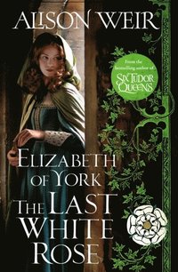 bokomslag Elizabeth Of York: The Last White Rose