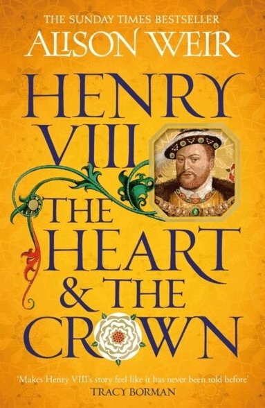 Alison Weir - Henry VIII: The Heart and the Crown, Häftad