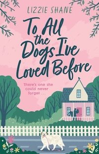 bokomslag To All the Dogs I've Loved Before: An irresistible second-chance, small-town romance