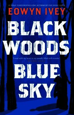 Eowyn Ivey - Black Woods, Blue Sky, Inbunden