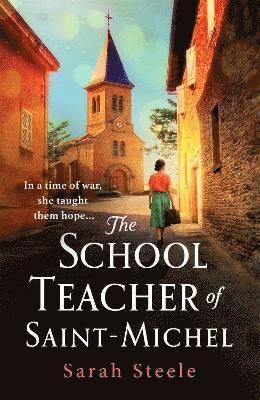 bokomslag The Schoolteacher of Saint-Michel: inspired by true acts of courage, heartwrenching WW2 historical fiction