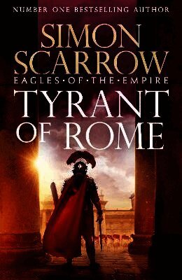 Simon Scarrow - Tyrant of Rome (Eagles of the Empire 24), Häftad
