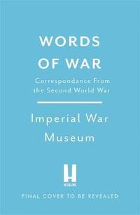 bokomslag Words of War: The Story of the Second World War Revealed in Eye-Witness Letters, Speeches and Diaries