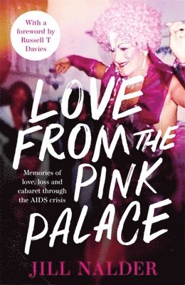 bokomslag Love from the Pink Palace: Memories of Love, Loss and Cabaret Through the AIDS Crisis