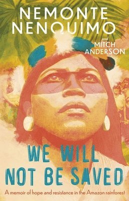 Nemonte Nenquimo - We Will Not Be Saved, Inbunden