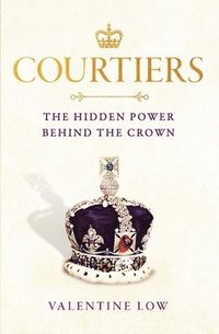 bokomslag Courtiers: The inside story of the Palace power struggles from the Royal correspondent who revealed the bullying allegations