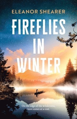 Fireflies in Winter: A gripping, moving story of love and survival on the edge of the wilderness