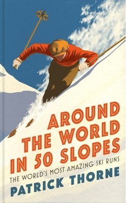 Patrick Thorne - Around The World in 50 Slopes, Inbunden