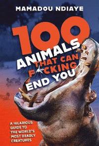 bokomslag 100 Animals That Can F*cking End You