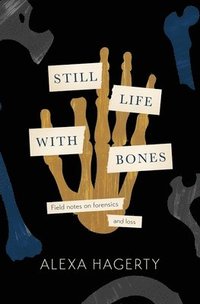 bokomslag Still Life With Bones: A Forensic Quest For Justice Among Latin America's Mass Graves