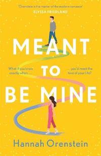 bokomslag Meant to be Mine: What if you knew exactly when you'd meet the love of your life?