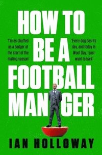 bokomslag How to Be a Football Manager: Enter the hilarious and crazy world of the gaffer