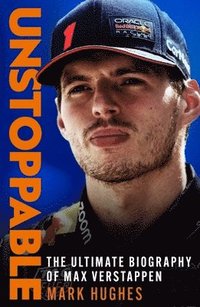 bokomslag Unstoppable : The Ultimate Biography of Three-Time F1 World Champion Max Verstappen