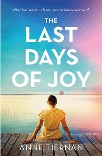 bokomslag The Last Days of Joy: The bestselling novel of a simmering family secret