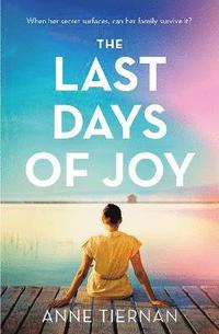 bokomslag The Last Days of Joy: The bestselling novel of a simmering family secret, perfect for summer reading