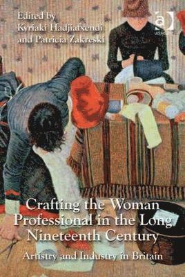 Kyriaki Hadjiafxendi, Patricia Zakreski - Crafting the Woman Professional in the Long Nineteenth Century, Inbunden