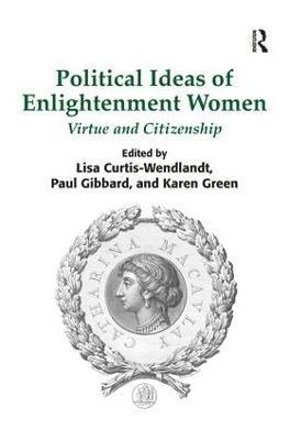 Lisa Curtis-Wendlandt, Paul Gibbard, Karen Green - Political Ideas of Enlightenment Women, Inbunden
