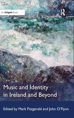 Mark Fitzgerald, John O'Flynn - Music and Identity in Ireland and Beyond, Inbunden