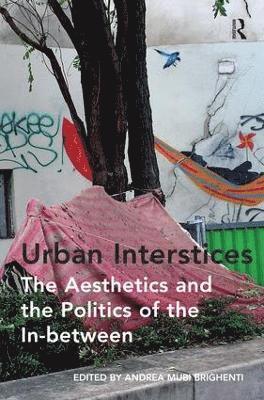 Urban Interstices: The Aesthetics and the Politics of the In-between 1