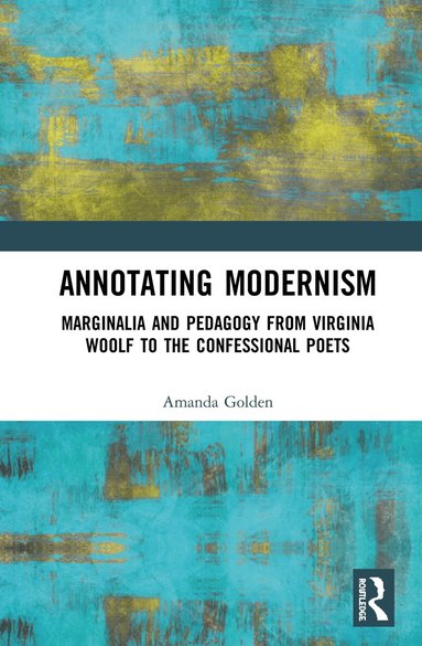 Amanda Golden - Annotating Modernism, Inbunden