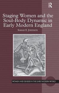 bokomslag Staging Women and the Soul-Body Dynamic in Early Modern England