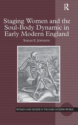 Staging Women and the Soul-Body Dynamic in Early Modern England 1