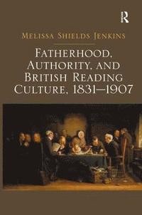 bokomslag Fatherhood, Authority, and British Reading Culture, 1831-1907