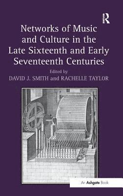 Networks of Music and Culture in the Late Sixteenth and Early Seventeenth Centuries 1