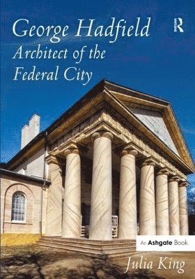 George Hadfield: Architect of the Federal City 1