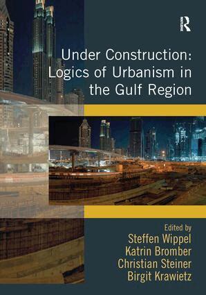 Steffen Wippel, Katrin Bromber, Birgit Krawietz - Under Construction: Logics of Urbanism in the Gulf Region, Inbunden
