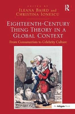 Ileana Baird, Christina Ionescu - Eighteenth-Century Thing Theory in a Global Context, Inbunden
