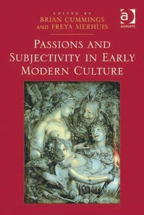 Freya Sierhuis, Brian Cummings - Passions and Subjectivity in Early Modern Culture, Inbunden