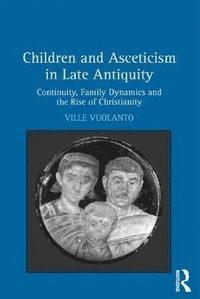 bokomslag Children and Asceticism in Late Antiquity