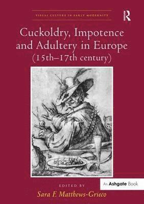 Cuckoldry, Impotence and Adultery in Europe (15th-17th century) 1