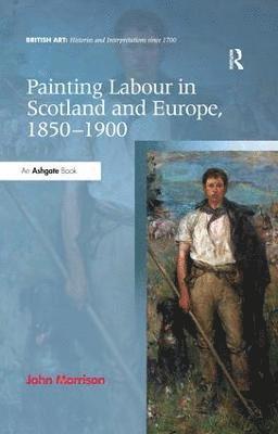 bokomslag Painting Labour in Scotland and Europe, 1850-1900