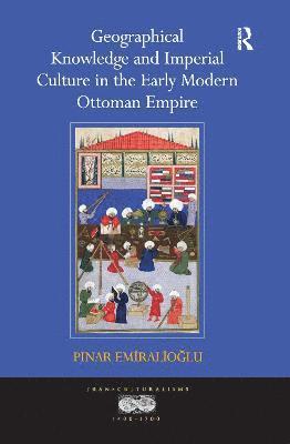Geographical Knowledge and Imperial Culture in the Early Modern Ottoman Empire 1