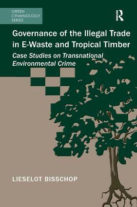 Lieselot Bisschop - Governance of the Illegal Trade in E-Waste and Tropical Timber, Inbunden