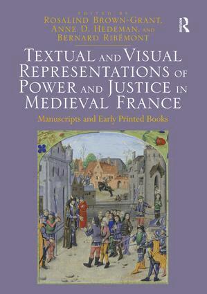 Rosalind Brown-Grant, Anne D. Hedeman, Bernard Ribémont - Textual and Visual Representations of Power and Justice in Medieval France, Inbunden