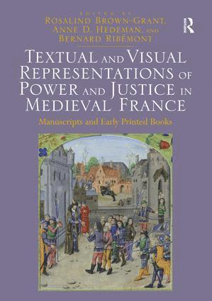 Rosalind Brown-Grant, Anne D. Hedeman, Bernard Ribémont, Bernard Ribemont - Textual and Visual Representations of Power and Justice in Medieval France, Inbunden