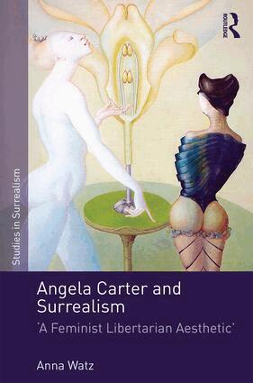 Anna Watz - Angela Carter and Surrealism, Inbunden