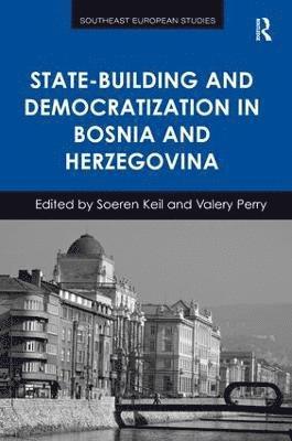 Soeren Keil, Valery Perry - State-Building and Democratization in Bosnia and Herzegovina, Inbunden