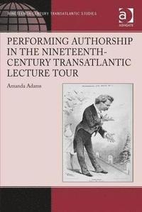 bokomslag Performing Authorship in the Nineteenth-Century Transatlantic Lecture Tour