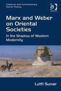 bokomslag Marx and Weber on Oriental Societies