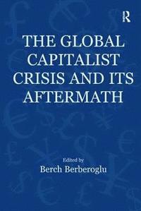 bokomslag The Global Capitalist Crisis and Its Aftermath